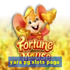 yara pg slots paga